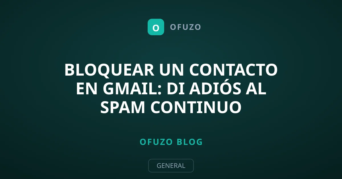 Bloquear un contacto en Gmail: di adiós al spam continuo