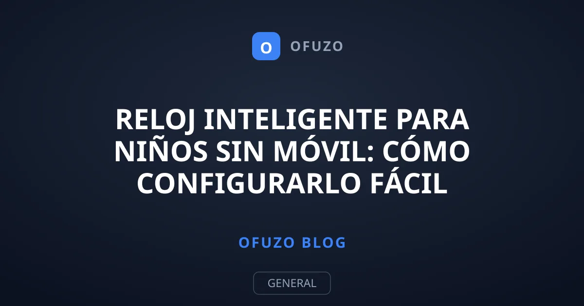 Reloj inteligente para niños sin móvil: cómo configurarlo fácil